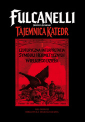 Okładka książki Tajemnica katedr i ezoteryczna interpretacja symboli hermetycznych Wielkiego Dzieła Fulcanelli