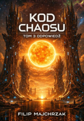 Okładka książki Kod Chaosu Odpowiedź Tom 3 Filip Majchrzak