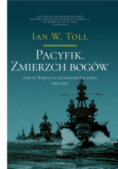 Okładka książki Pacyfik. Zmierzch Bogów. Tom 3. Wojna na zachodnim pacyfiku 1944-1945 Ian W. Toll