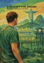 Okładka książki Skazany w de Janeiro Piotr Mikołaj Skobel