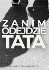 Okładka książki Zanim odejdzie Tata: Od Córki, która nie zdążyła Kinga Ludwikowska