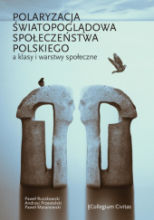 Polaryzacja światopoglądowa społeczeństwa polskiego a klasy i warstwy społeczne
