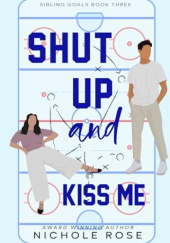Okładka książki Shut Up and Kiss Me Nichole Rose