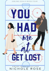 Okładka książki You Had Me at Get Lost Nichole Rose