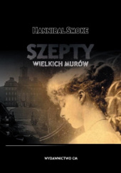 Okładka książki Szepty wielkich murów Hannibal Smoke
