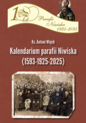 Okładka książki Kalendarium parafii Niwiska (1593-1925-2025) Antoni Więch