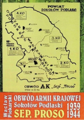 Okładka książki Obwód Armii Krajowej Sokołów Podlaski "Sęp", "Proso" 1939-1944 autora Wacław Piekarski, 
