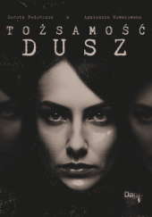 Okładka książki Tożsamość Dusz Dorota Fedorczuk,&nbsp;Agnieszka Nowakowska