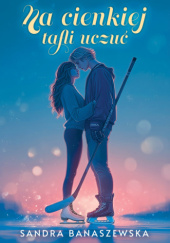 Okładka książki Na cienkiej tafli uczuć Sandra Banaszewska