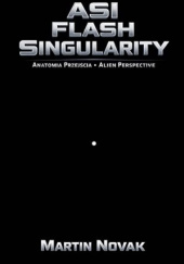 Okładka książki ASI Flash Singularity. Anatomia Przejścia. Alien Perspective Martin Novak