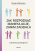 Okładka książki Jak rozpoznać manipulację, zanim zadziała. Samoobrona psychologiczna Claudia Nicholasa