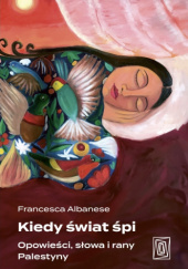Okładka książki Kiedy świat śpi. Opowieści, słowa i rany Palestyny Francesca Albanese
