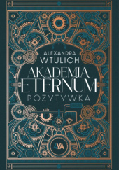 Okładka książki Akademia Eternum. Pozytywka Alexandra Wtulich