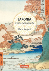 Okładka książki Japonia. Sekrety kwitnącej wiśni autora Marta Spingardi, 9788383557496