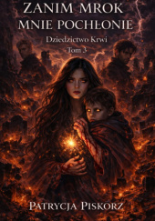 Okładka książki Zanim Mrok Mnie Pochłonie - Dziedzictwo Krwi Tom 3 Patrycja Piskorz