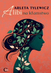 Okładka książki Alibi na kłamstwo Arleta Tylewicz