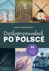 Dzikoprzewodnik po Polsce - Aneta Chmielińska