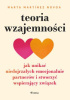 Okładka książki Teoria wzajemności. Jak unikać niedojrzałych emocjonalnie partnerów i stworzyć wspierający związek Marta Martínez Novoa