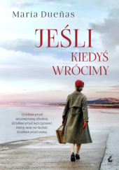 Okładka książki Jeśli kiedyś wrócimy María Dueñas
