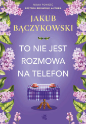 Okładka książki To nie jest rozmowa na telefon Jakub Bączykowski
