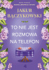 Okładka książki To nie jest rozmowa na telefon Jakub Bączykowski