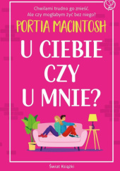 Okładka książki U ciebie czy u mnie? autora Portia MacIntosh, 9788368611953