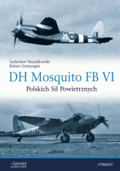 Okładka książki De Havilland Mosquito FB VI Polskich Sił Powietrznych Robert Gretzyngier,&nbsp;Lechosław Musiałkowski