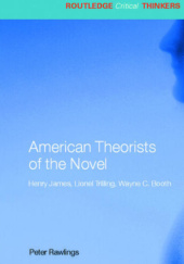Okładka książki American Theorists of the Novel: Henry James, Lionel Trilling and Wayne C. Booth Peter Rawlings