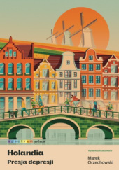 Okładka książki Holandia. Presja depresji - Marek Orzechowski