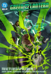 Okładka książki Green Lantern: Fractured Spectrum Jeremy Adams,&nbsp;Jack Herbert,&nbsp;Fernando Pasarin,&nbsp;Xermanico