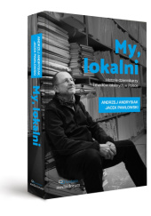 My, lokalni. Historie dziennikarzy i mediów lokalnych w Polsce