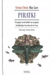 Okładka książki PIRATKI. PRZYGODY TRZECH KOBIET NA WYSPACH ARCHIPELAGU SAN JUAN DE LA CRUZ Stefan Chwin