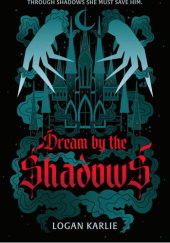 Okładka książki Dream by the shadows Logan Karlie
