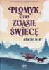 Okładka książki Płomyk, który zgasił świecę Maciej Kur