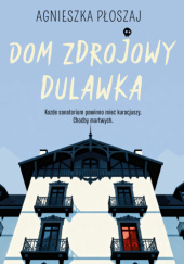 Okładka książki Dom zdrojowy Dulawka Agnieszka Płoszaj