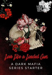 Okładka książki Love Like a Loaded Gun: A Dark Mafia Series Starter Jenika Snow