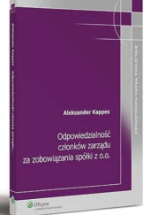 Okładka książki Odpowiedzialność członków zarządu za zobowiązania spółki z o.o. Aleksander Kappes
