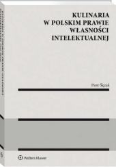 Okładka książki Kulinaria w polskim prawie własności intelektualnej Piotr Ślęzak