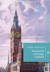 Okładka książki Aktualności z dawnego Gdańska Andrzej Januszajtis