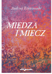 Okładka książki Miedza i miecz Andrzej Tchórzewski