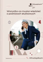 Okładka książki Wszystko co musisz wiedzieć o podróżach służbowych Monika Smulewicz
