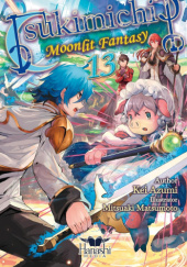 Okładka książki Tsukimichi: Moonlit Fantasy (Light Novel),Vol. 13