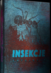 Okładka książki Insekcje: antologia Aleksandra Bednarska,&nbsp;Agnieszka Fulińska,&nbsp;Wojciech Gunia,&nbsp;Agnieszka Hałas,&nbsp;Dawid Kain,&nbsp;Marek Kolenda,&nbsp;Karol Ligecki,&nbsp;Szymon Majcherowicz,&nbsp;Paweł Matuszek,&nbsp;Magdalena Anna Sakowska,&nbsp;Marta Sobiecka,&nbsp;Wojciech Szyda,&nbsp;Mateusz Wyszyński
