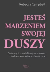 Okładka książki Jesteś marzeniem swojej duszy Rebecca Campbell