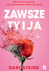 Okładka książki Zawsze ty i ja Dani Atkins