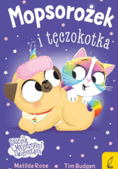 Okładka książki Mopsorożek i tęczokotka. Matilda Rose