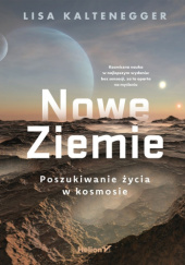 Okładka książki Nowe Ziemie. Poszukiwanie życia w kosmosie Lisa Kaltenegger