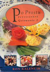 Okładka książki Po Prostu Pyszne  Gotowanie 2 Ron Kaleniuk