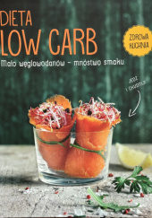 Okładka książki Dieta Low Carb. Mało węglowodanów - mnóstwo smaku. praca zbiorowa