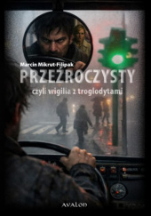 Okładka książki Przeźroczysty czyli wigilia z troglodytami Marcin Mikrut-Filipak